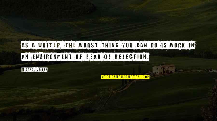 Do Not Fear Rejection Quotes By Carol Leifer: As a writer, the worst thing you can