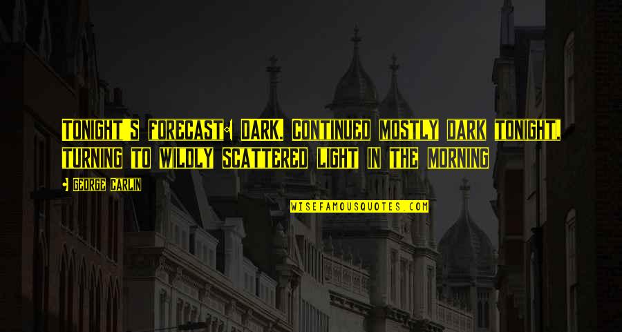 Do Not Fear Rejection Quotes By George Carlin: Tonight's forecast: DARK. Continued mostly dark tonight, turning