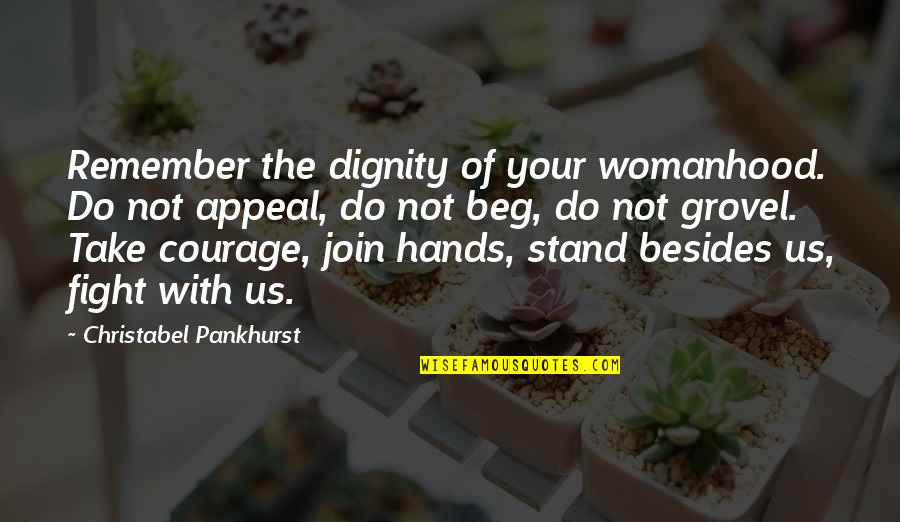 Do Not Fight Quotes By Christabel Pankhurst: Remember the dignity of your womanhood. Do not
