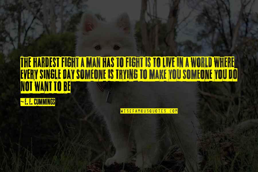 Do Not Fight Quotes By E. E. Cummings: The hardest fight a man has to fight