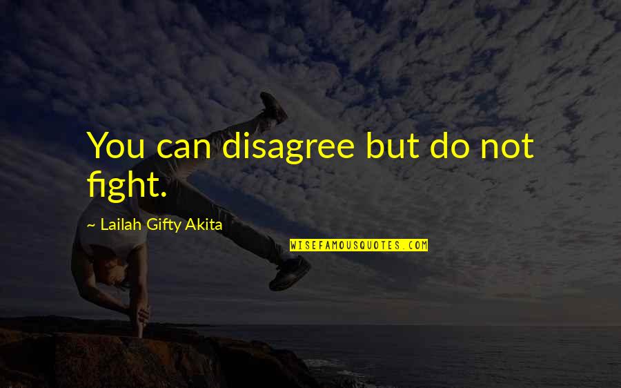 Do Not Fight Quotes By Lailah Gifty Akita: You can disagree but do not fight.
