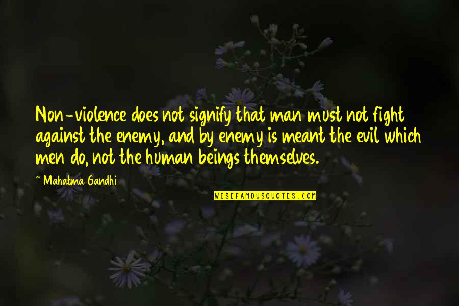 Do Not Fight Quotes By Mahatma Gandhi: Non-violence does not signify that man must not