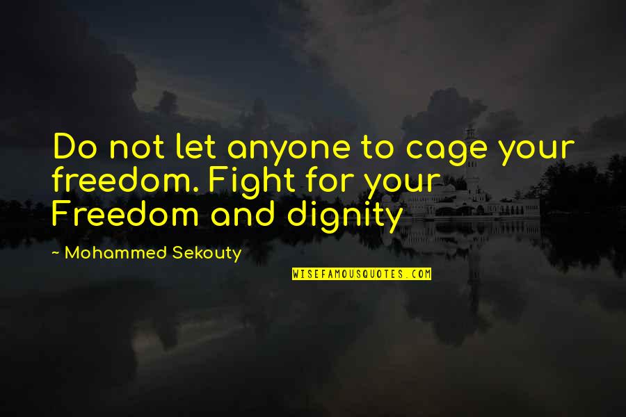 Do Not Fight Quotes By Mohammed Sekouty: Do not let anyone to cage your freedom.