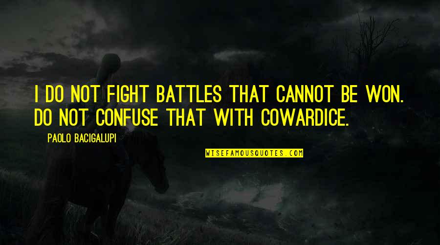 Do Not Fight Quotes By Paolo Bacigalupi: I do not fight battles that cannot be