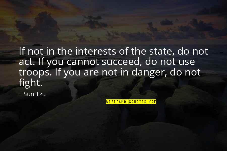 Do Not Fight Quotes By Sun Tzu: If not in the interests of the state,
