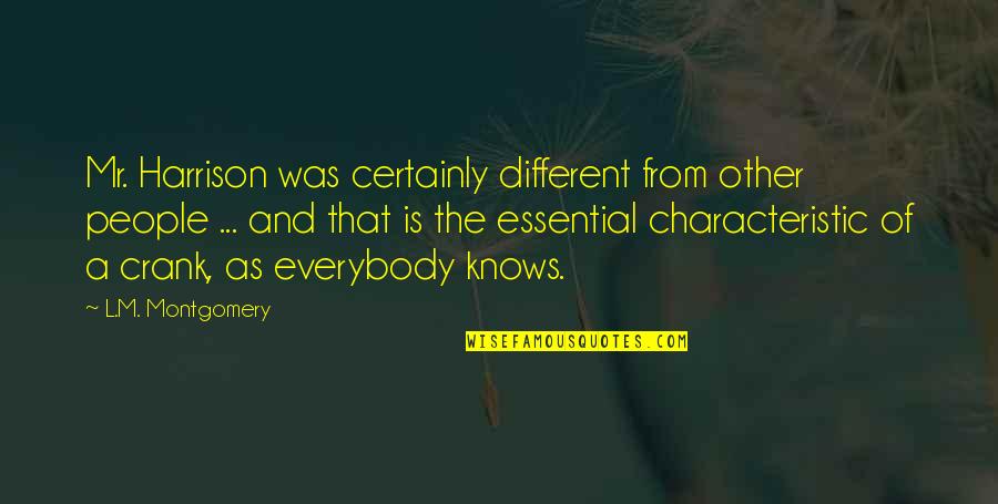 Do Not Follow The Crowd Quotes By L.M. Montgomery: Mr. Harrison was certainly different from other people Do Not Follow The Crowd Quotes By L.M. Montgomery: Mr. Harrison was certainly different from other people