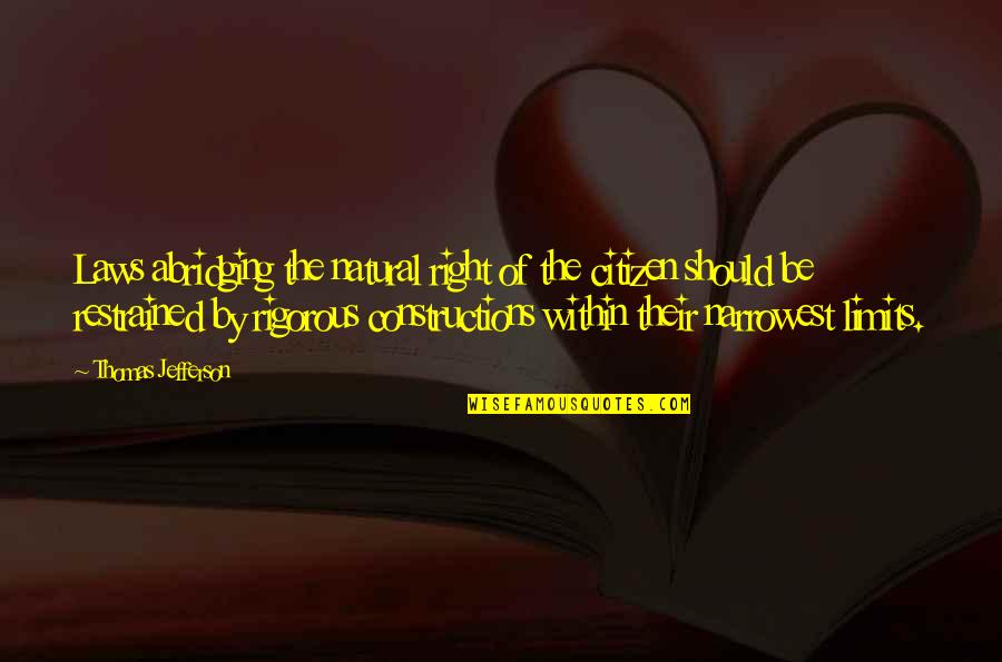 Do Not Follow Where The Path May Lead Quotes By Thomas Jefferson: Laws abridging the natural right of the citizen Do Not Follow Where The Path May Lead Quotes By Thomas Jefferson: Laws abridging the natural right of the citizen