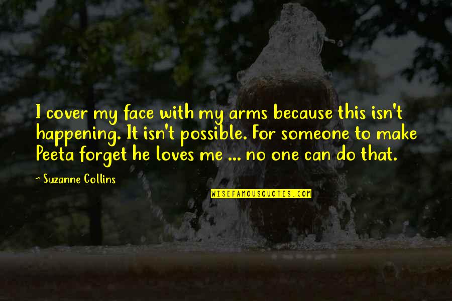 Do Not Forget Me Quotes By Suzanne Collins: I cover my face with my arms because