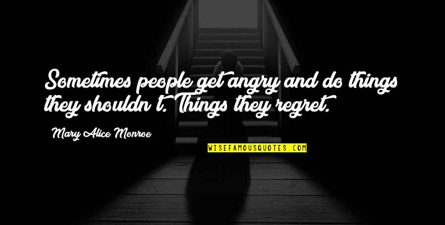 Do Not Get Angry Quotes By Mary Alice Monroe: Sometimes people get angry and do things they