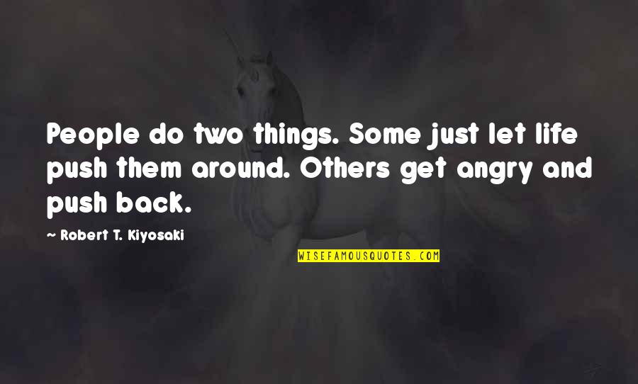 Do Not Get Angry Quotes By Robert T. Kiyosaki: People do two things. Some just let life