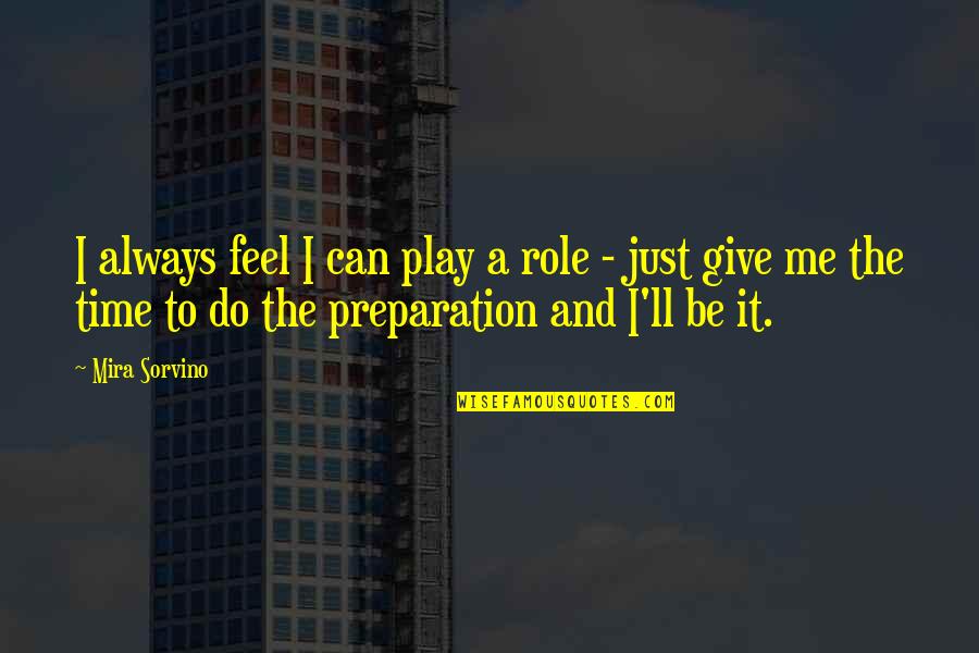 Do Not Give Up On Me Quotes By Mira Sorvino: I always feel I can play a role