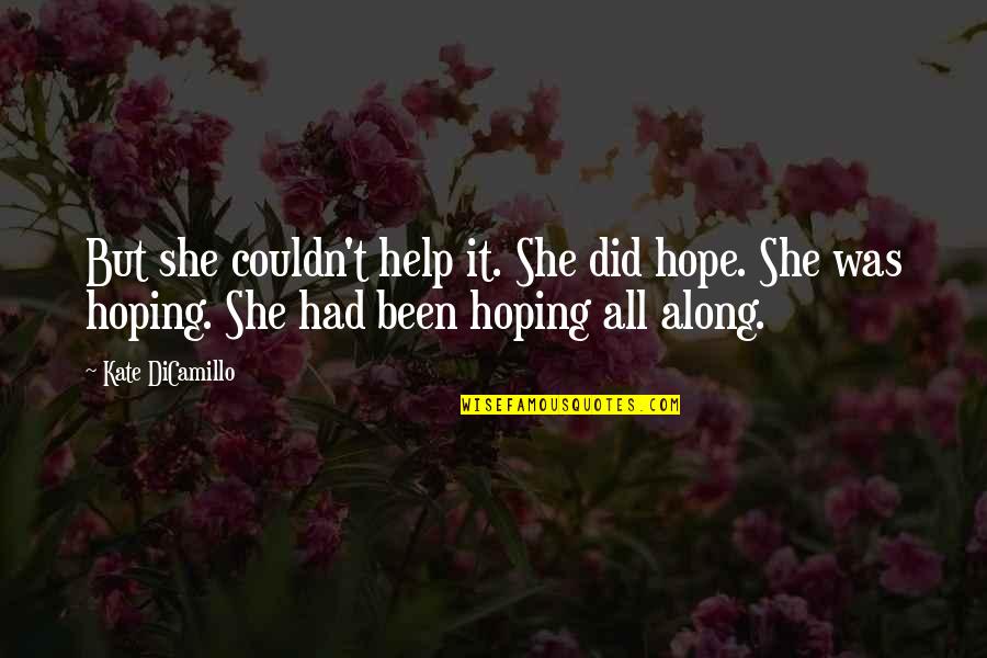 Do Not Go Gentle Into That Good Night Interstellar Quotes By Kate DiCamillo: But she couldn't help it. She did hope.