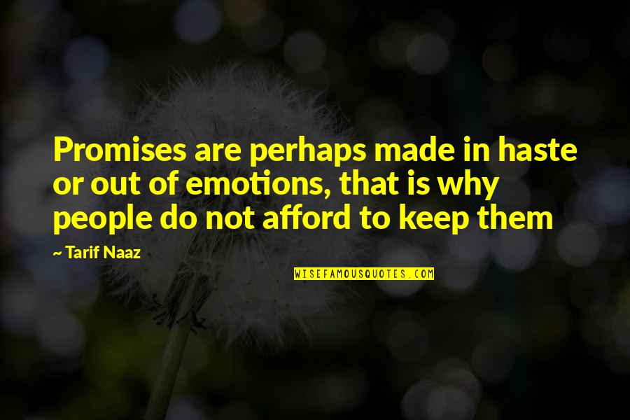 Do Not Haste Quotes By Tarif Naaz: Promises are perhaps made in haste or out