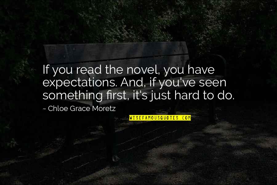 Do Not Have Expectations Quotes By Chloe Grace Moretz: If you read the novel, you have expectations.