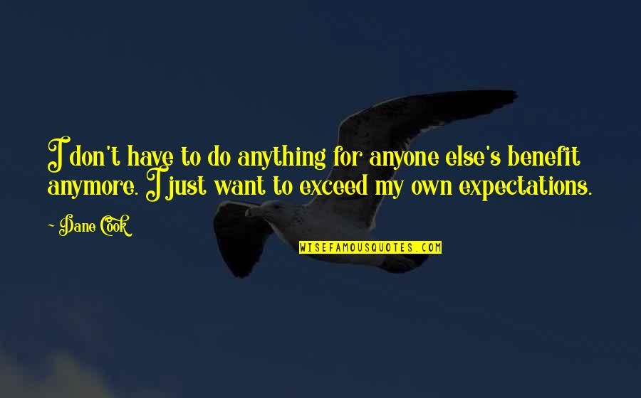Do Not Have Expectations Quotes By Dane Cook: I don't have to do anything for anyone