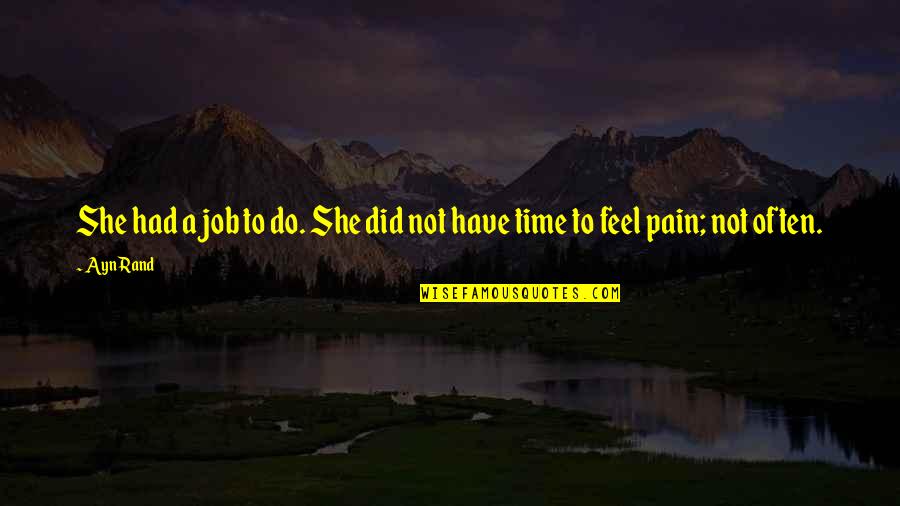 Do Not Have Time Quotes By Ayn Rand: She had a job to do. She did