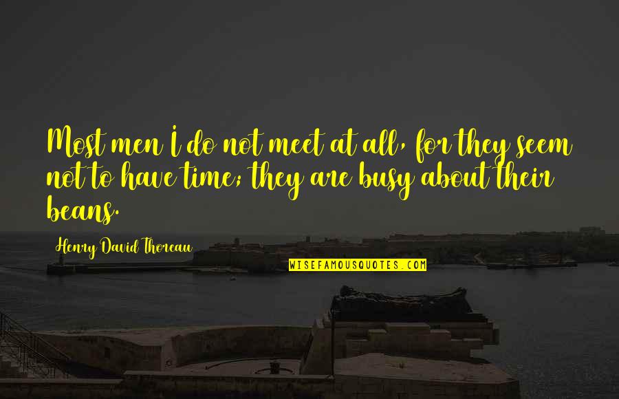 Do Not Have Time Quotes By Henry David Thoreau: Most men I do not meet at all,