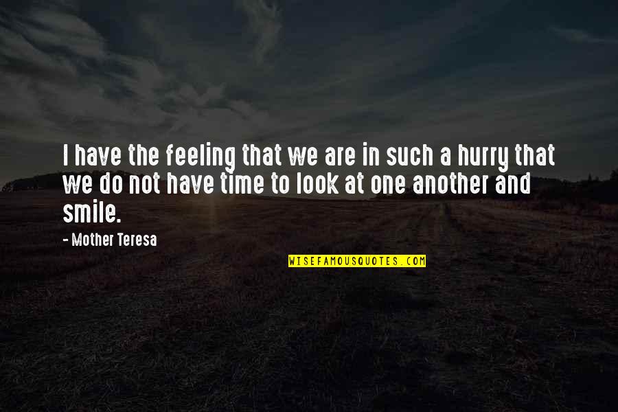 Do Not Have Time Quotes By Mother Teresa: I have the feeling that we are in