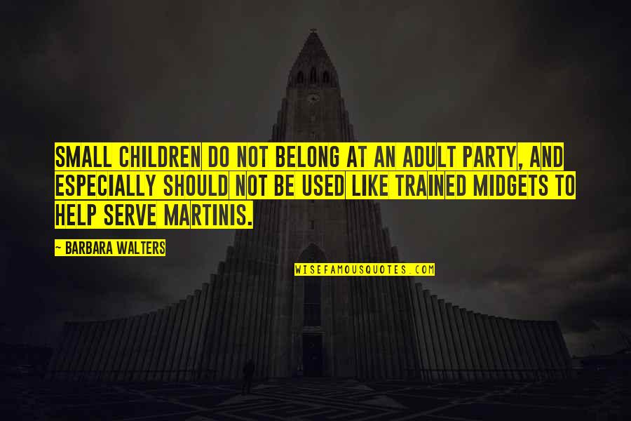 Do Not Help Quotes By Barbara Walters: Small children do not belong at an adult