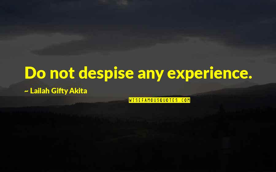 Do Not Help Quotes By Lailah Gifty Akita: Do not despise any experience.