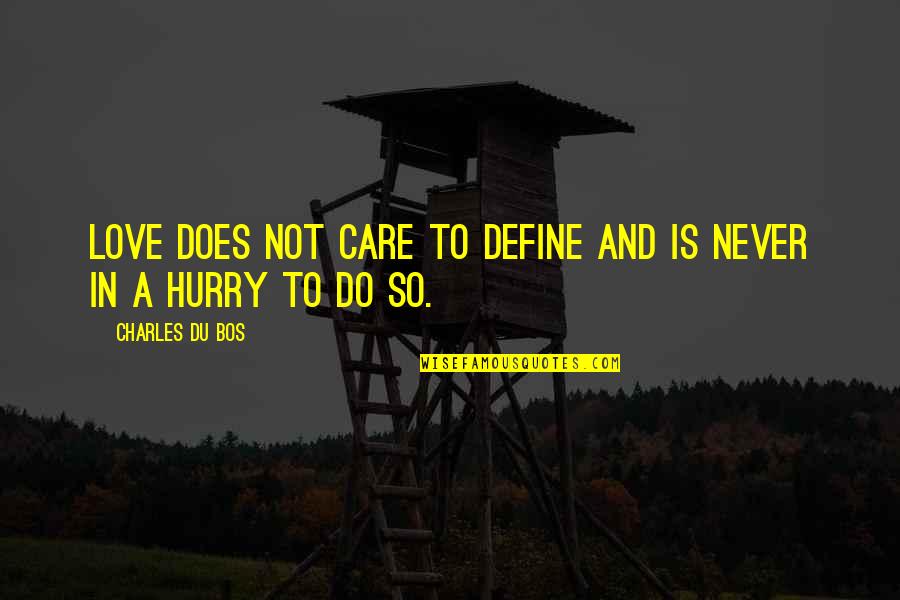 Do Not Hurry Love Quotes By Charles Du Bos: Love does not care to define and is