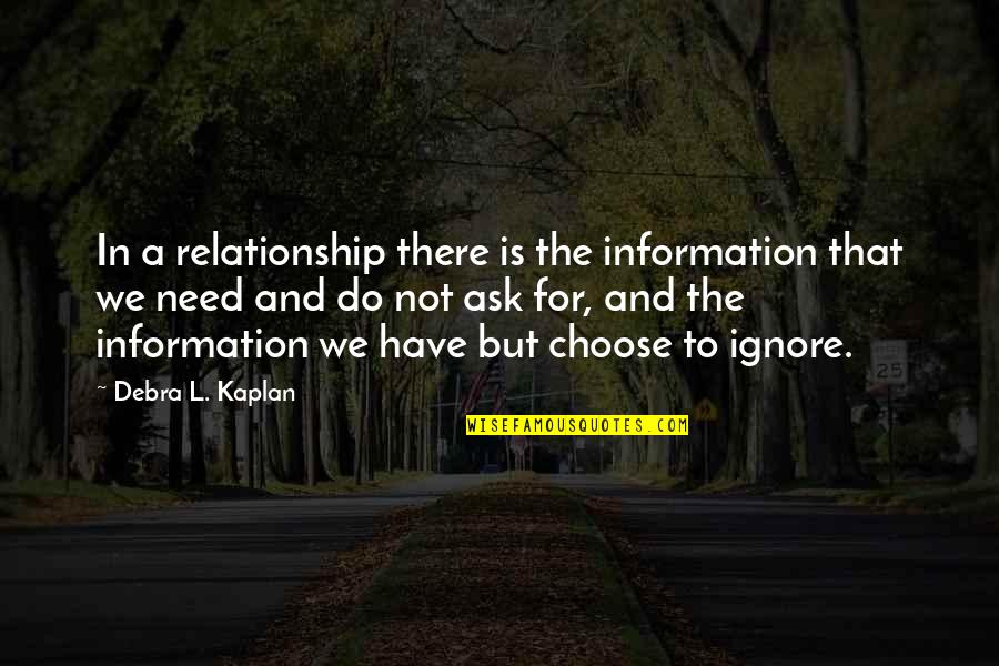 Do Not Ignore Quotes By Debra L. Kaplan: In a relationship there is the information that Do Not Ignore Quotes By Debra L. Kaplan: In a relationship there is the information that