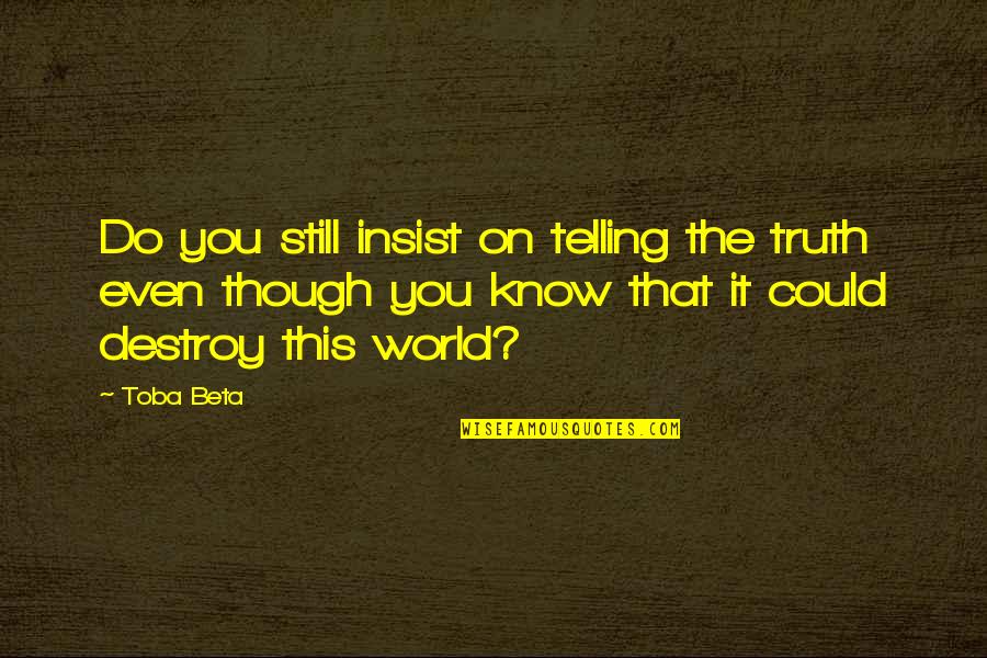 Do Not Insist Quotes By Toba Beta: Do you still insist on telling the truth