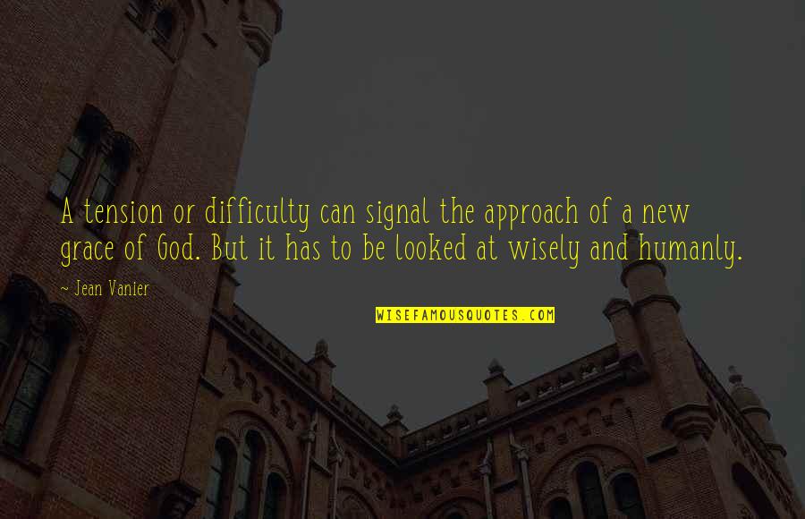 Do Not Judge By Appearances Quotes By Jean Vanier: A tension or difficulty can signal the approach Do Not Judge By Appearances Quotes By Jean Vanier: A tension or difficulty can signal the approach