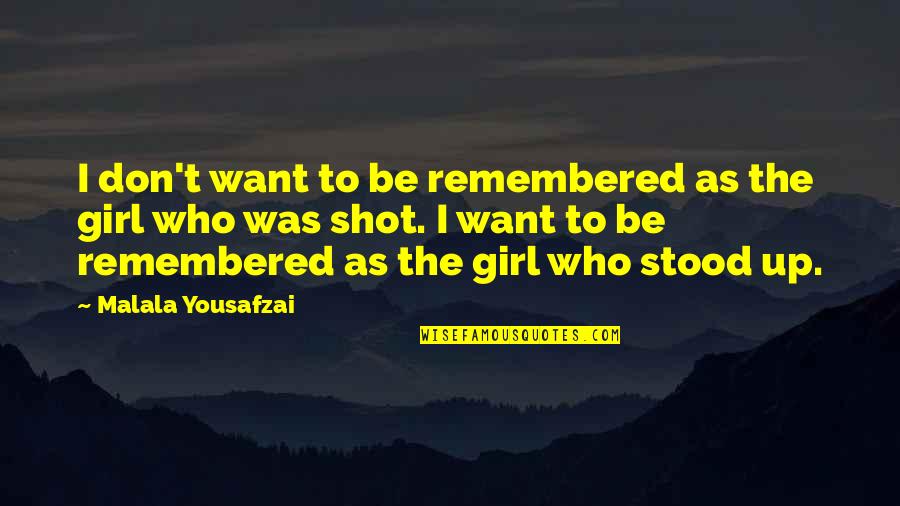 Do Not Judge By Appearances Quotes By Malala Yousafzai: I don't want to be remembered as the Do Not Judge By Appearances Quotes By Malala Yousafzai: I don't want to be remembered as the