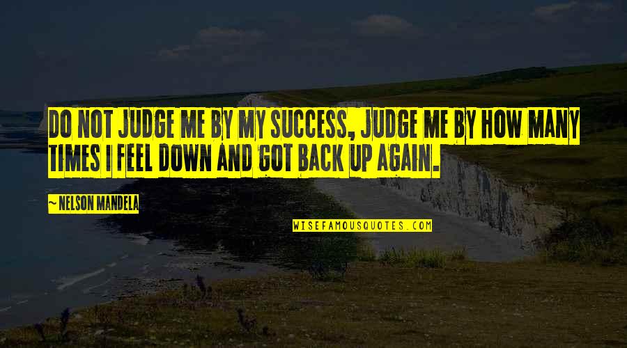 Do Not Judge Me Quotes By Nelson Mandela: Do not judge me by my success, judge