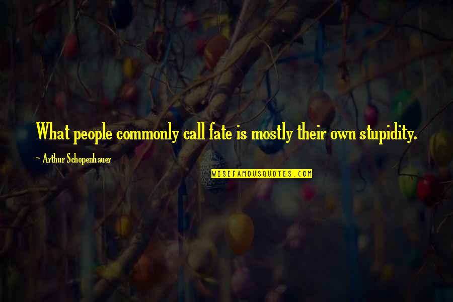 Do Not Judge Quickly Quotes By Arthur Schopenhauer: What people commonly call fate is mostly their