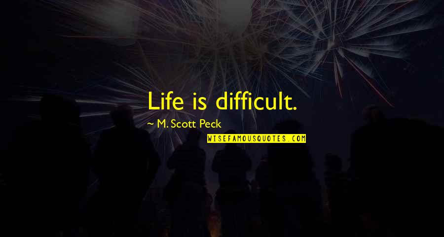Do Not Judge Quickly Quotes By M. Scott Peck: Life is difficult. Do Not Judge Quickly Quotes By M. Scott Peck: Life is difficult.