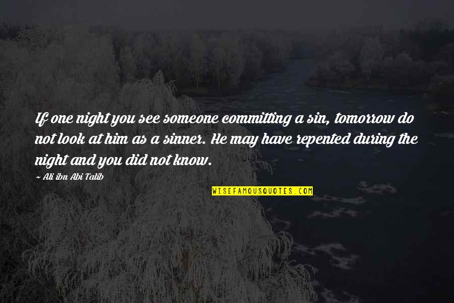 Do Not Know Quotes By Ali Ibn Abi Talib: If one night you see someone committing a