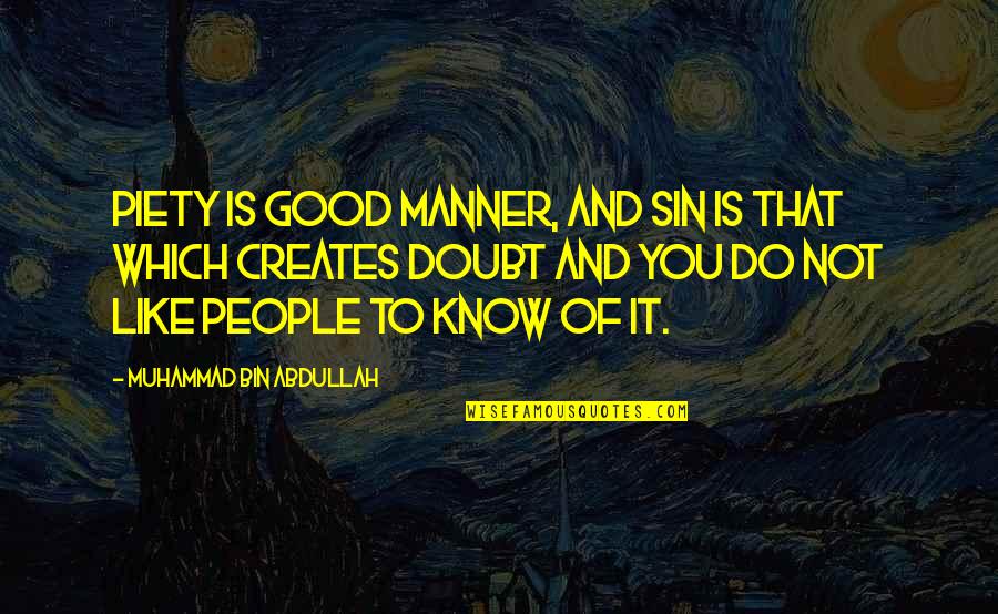 Do Not Know Quotes By Muhammad Bin Abdullah: Piety is good manner, and sin is that
