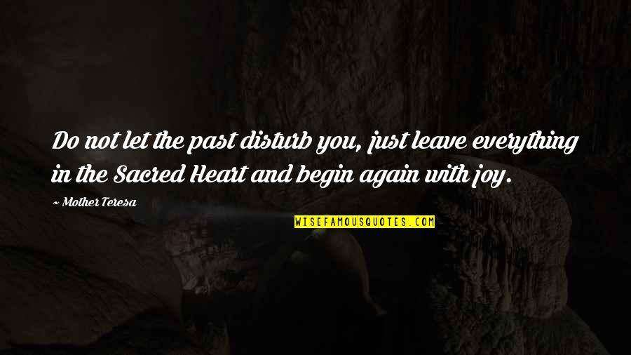 Do Not Leave Quotes By Mother Teresa: Do not let the past disturb you, just