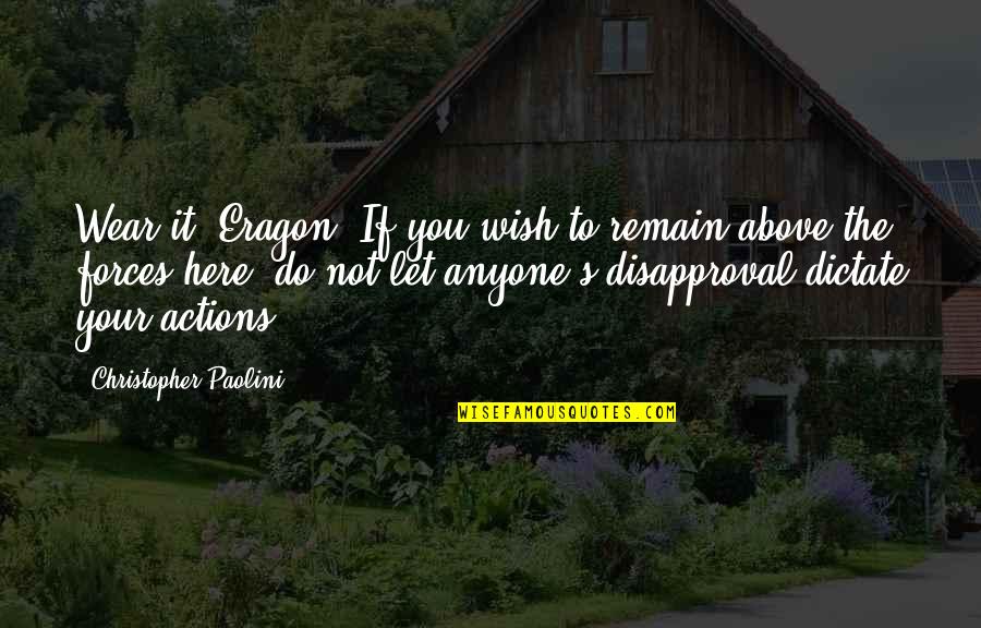 Do Not Let Anyone Quotes By Christopher Paolini: Wear it, Eragon. If you wish to remain
