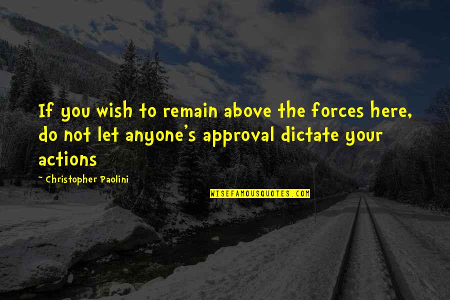 Do Not Let Anyone Quotes By Christopher Paolini: If you wish to remain above the forces