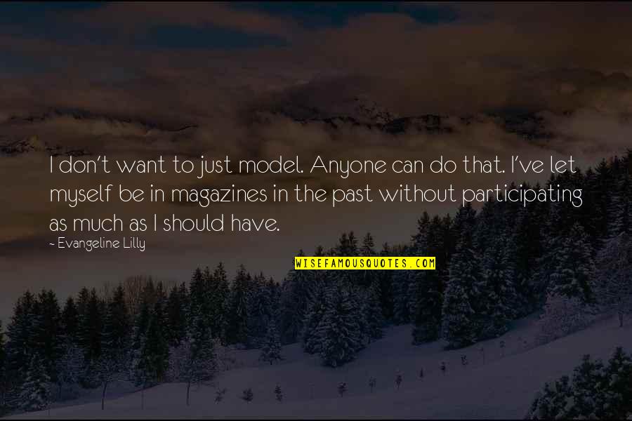 Do Not Let Anyone Quotes By Evangeline Lilly: I don't want to just model. Anyone can