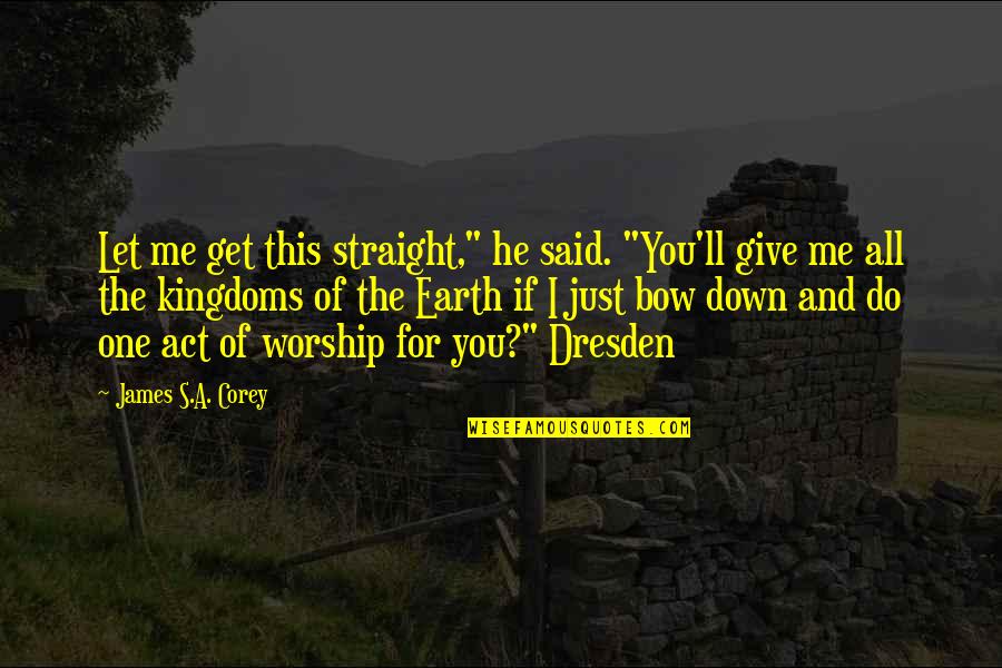 Do Not Let Me Down Quotes By James S.A. Corey: Let me get this straight," he said. "You'll