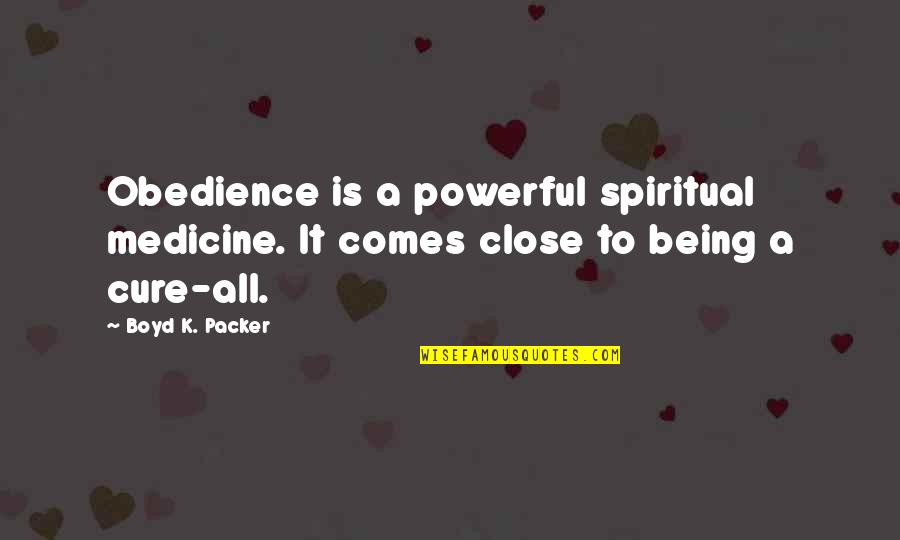 Do Not Live In The Future Quotes By Boyd K. Packer: Obedience is a powerful spiritual medicine. It comes