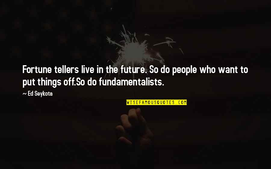 Do Not Live In The Future Quotes By Ed Seykota: Fortune tellers live in the future. So do Do Not Live In The Future Quotes By Ed Seykota: Fortune tellers live in the future. So do