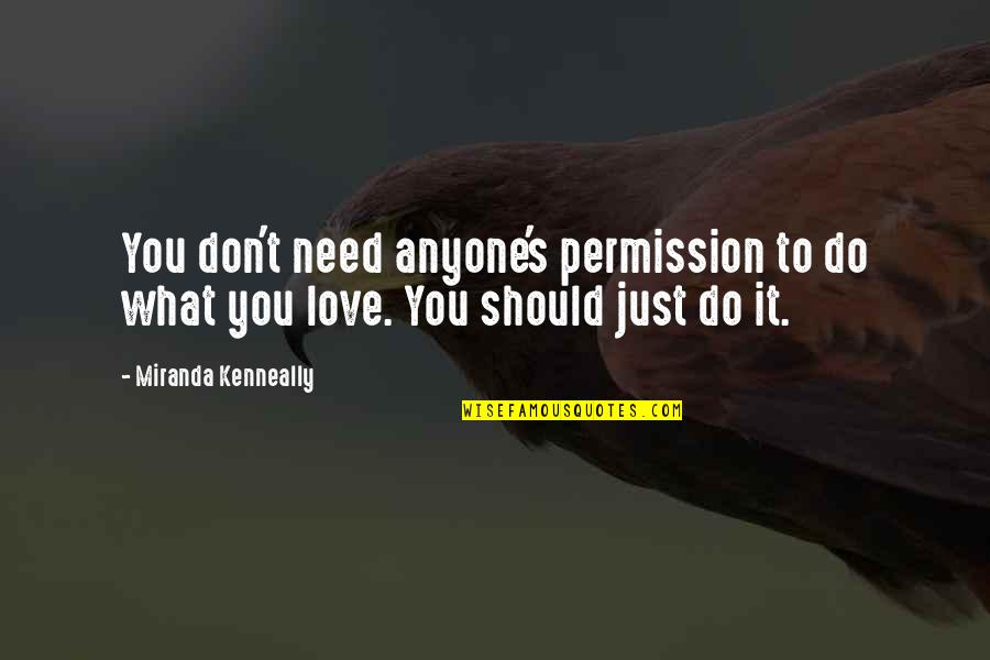 Do Not Love Anyone Quotes By Miranda Kenneally: You don't need anyone's permission to do what