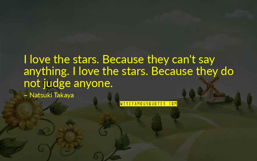 Do Not Love Anyone Quotes By Natsuki Takaya: I love the stars. Because they can't say