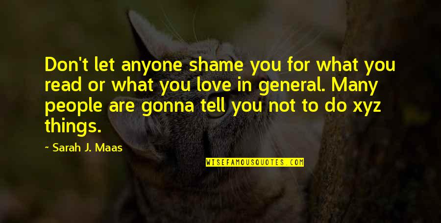 Do Not Love Anyone Quotes By Sarah J. Maas: Don't let anyone shame you for what you