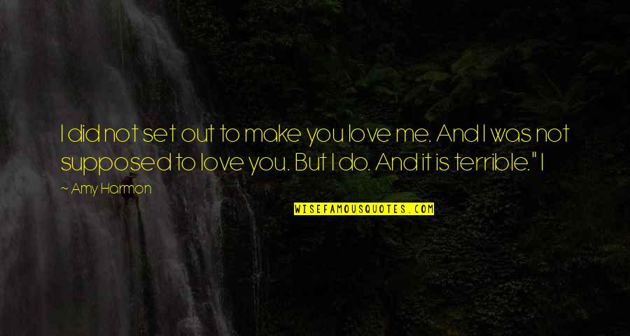 Do Not Love Me Quotes By Amy Harmon: I did not set out to make you