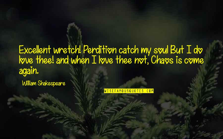 Do Not Love Quotes By William Shakespeare: Excellent wretch! Perdition catch my soul But I