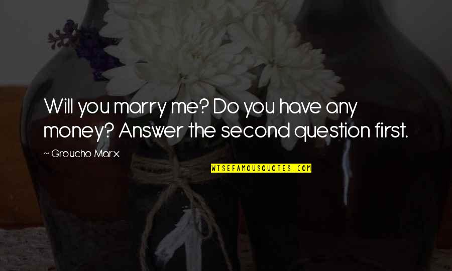 Do Not Marry Quotes By Groucho Marx: Will you marry me? Do you have any
