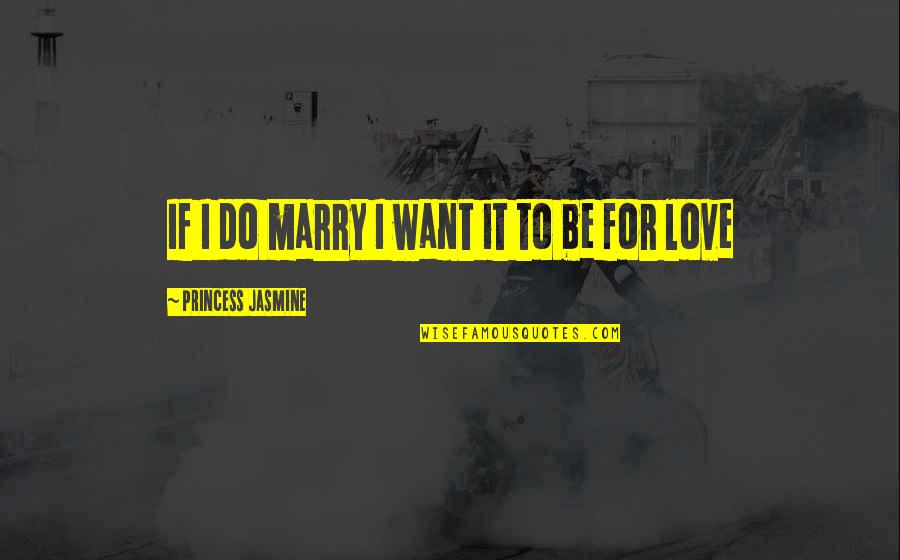 Do Not Marry Quotes By Princess Jasmine: If I do marry I want it to Do Not Marry Quotes By Princess Jasmine: If I do marry I want it to
