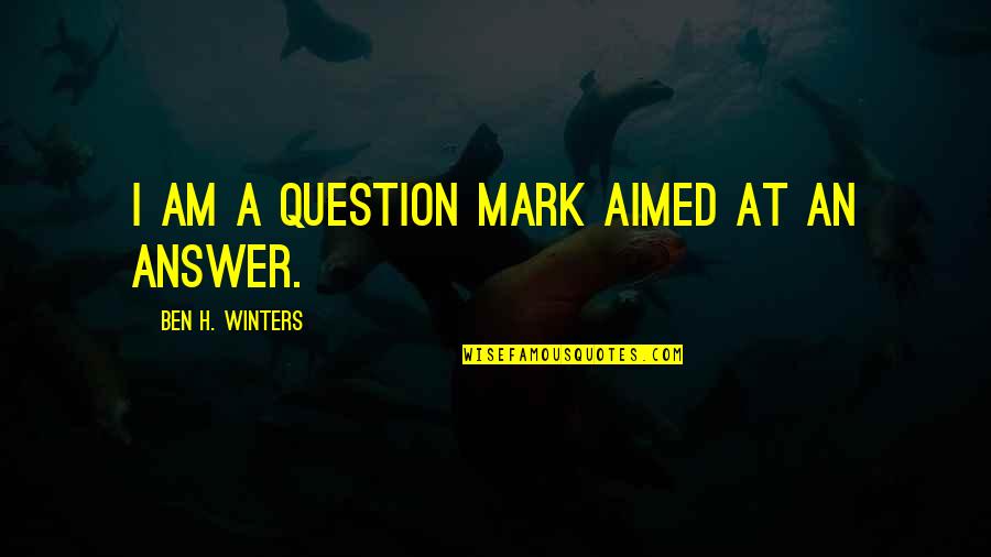 Do Not Meddle In The Affairs Of Wizards Quotes By Ben H. Winters: I am a question mark aimed at an Do Not Meddle In The Affairs Of Wizards Quotes By Ben H. Winters: I am a question mark aimed at an