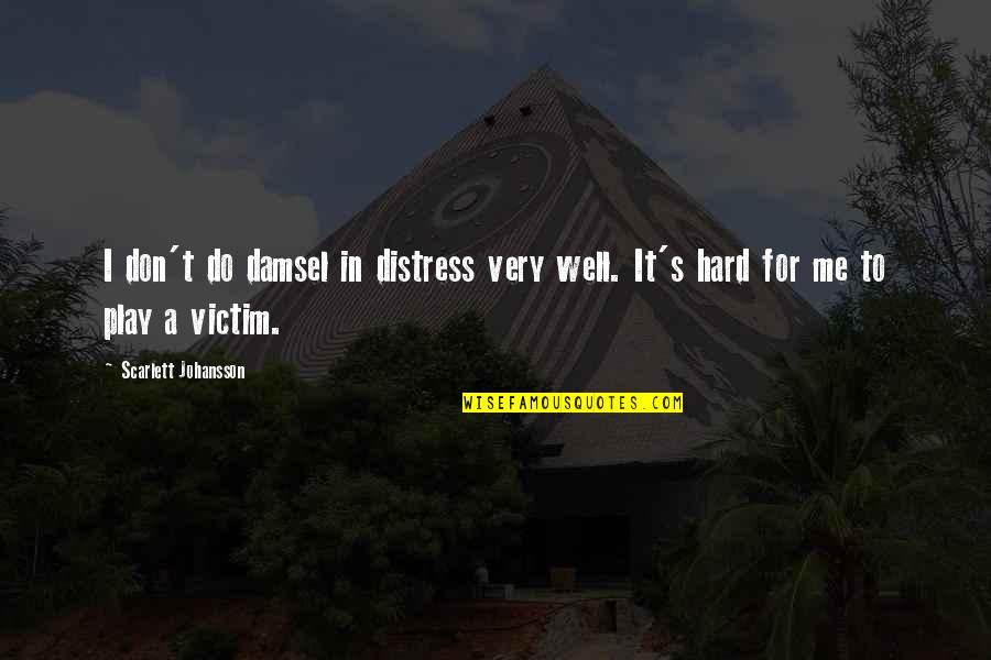 Do Not Play The Victim Quotes By Scarlett Johansson: I don't do damsel in distress very well.